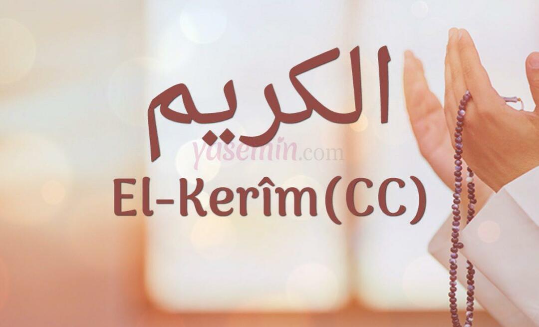 Was bedeutet al-Karim (cc)? Was sind die Vorzüge des Namens Al-Karim? Esmaul Husna Al-Karim...