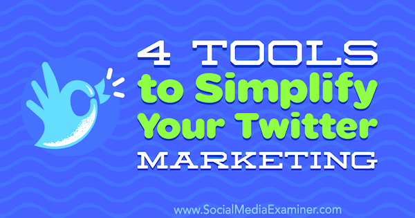 4 Tools zur Vereinfachung Ihres Twitter-Marketings von Garrett Mehrguth auf Social Media Examiner.