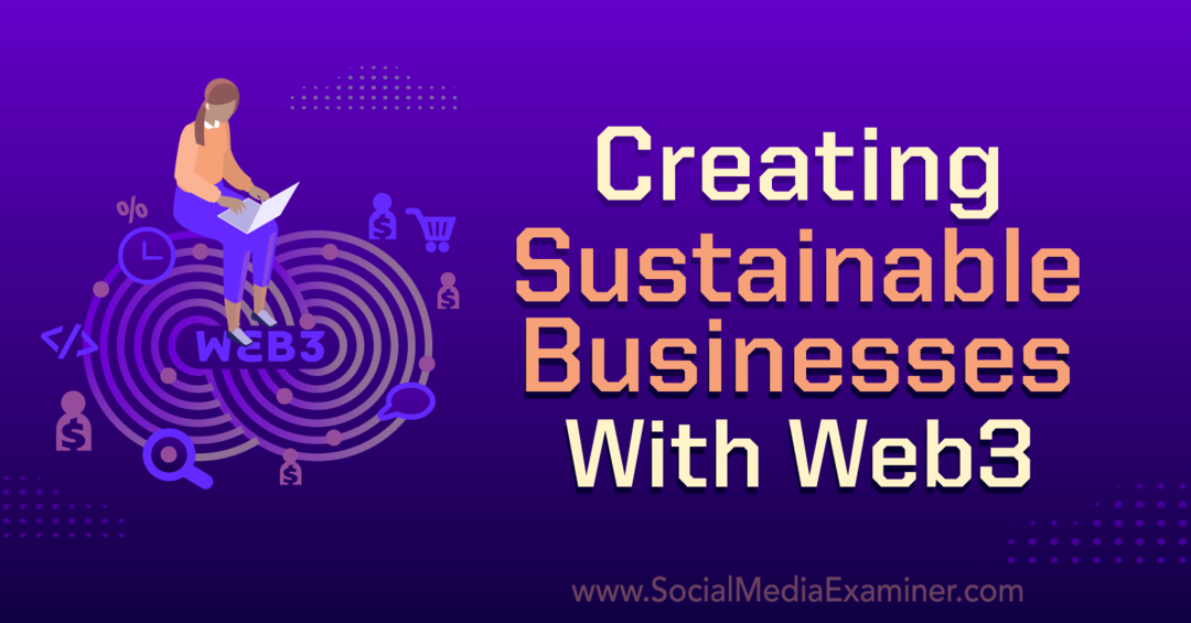 Nachhaltige Unternehmen mit Web3 schaffen: Social Media Examiner