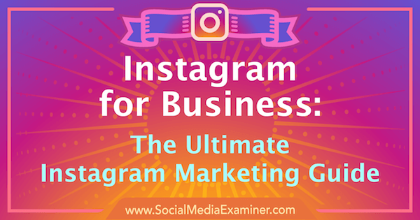 Instagram Marketing: Der ultimative Leitfaden für Ihr Unternehmen.