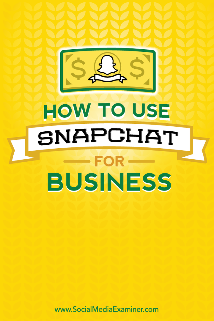 Verwendung von Snapchat für Unternehmen: Social Media Examiner