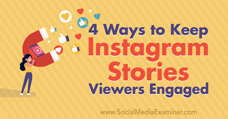 4 Möglichkeiten, um Instagram-Geschichten-Zuschauer zu halten, die von Jason Hsiao im Social Media Examiner engagiert wurden.