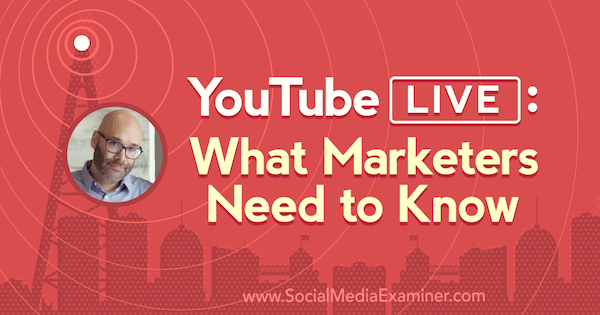 YouTube Live: Was Vermarkter wissen müssen, mit Erkenntnissen von Nick Nimmin im Social Media Marketing Podcast.