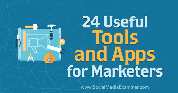 24 Nützliche Tools und Apps für Vermarkter von Erik Fisher auf Social Media Examiner.