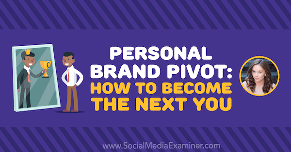 Personal Brand Pivot: So werden Sie der Nächste Sie bieten Einblicke von Amy Landino in den Social Media Marketing Podcast.