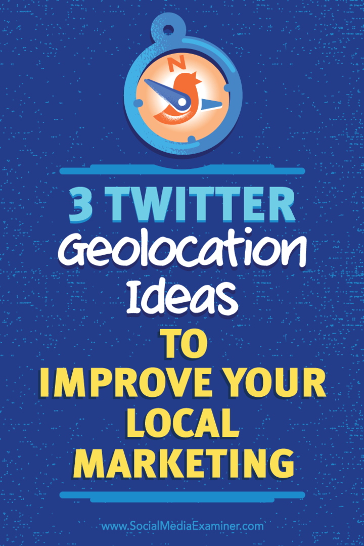 Tipps zu drei Möglichkeiten zur Verwendung der Geolokalisierung, um die Qualität Ihrer Twitter-Verbindungen zu verbessern.