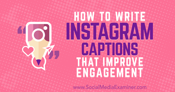 So schreiben Sie Instagram-Untertitel, die das Engagement verbessern: Social Media Examiner