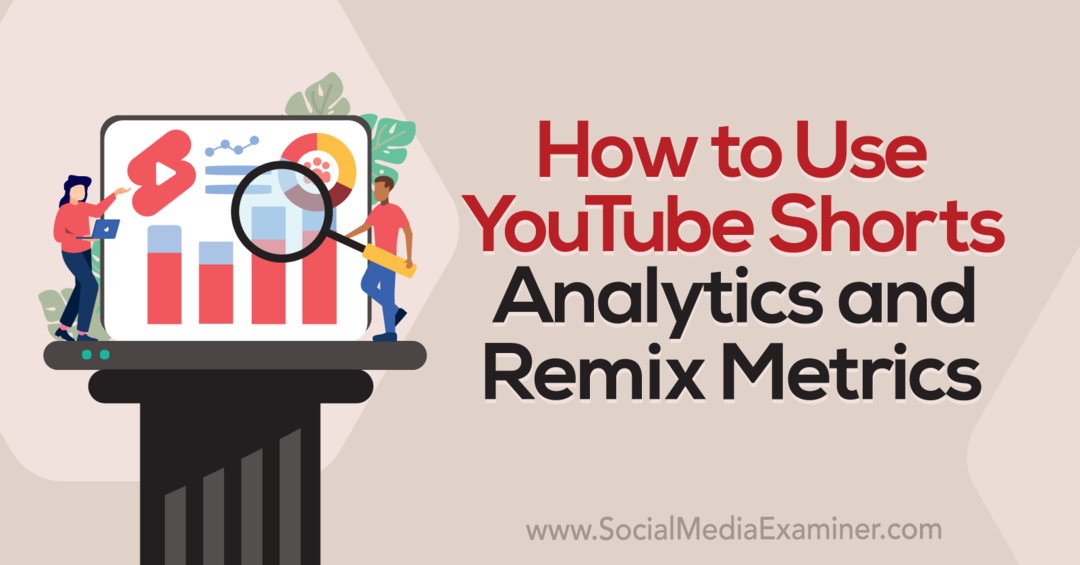 Verwendung von YouTube Shorts Analytics und Remix Metrics-Social Media Examiner