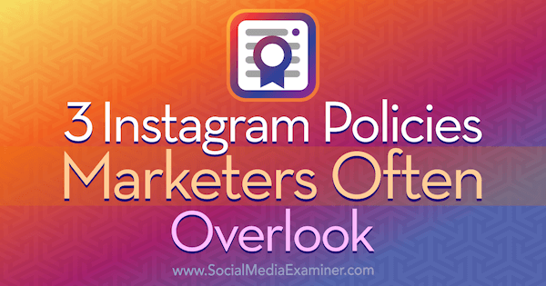 3 Instagram-Richtlinien-Vermarkter werden von Sarah Kornblett im Social Media Examiner häufig übersehen.