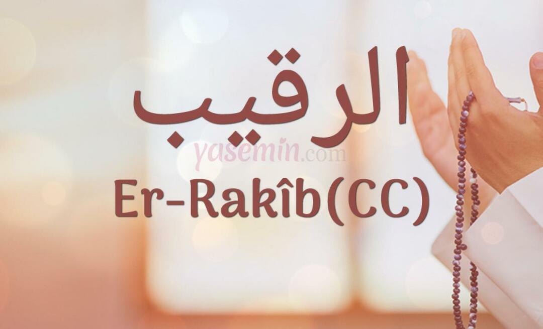 Was bedeutet Er-Rakib (cc)? Was sind die Vorzüge des Namens Er-Rakib? Esmaul Husna Er-Rakib...