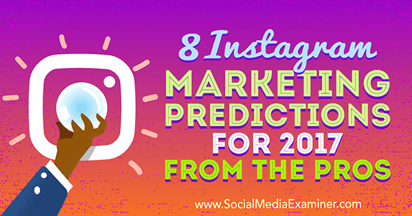 8 Instagram Marketing Vorhersagen für 2017 Von den Profis von Lisa D. Jenkins auf Social Media Examiner.