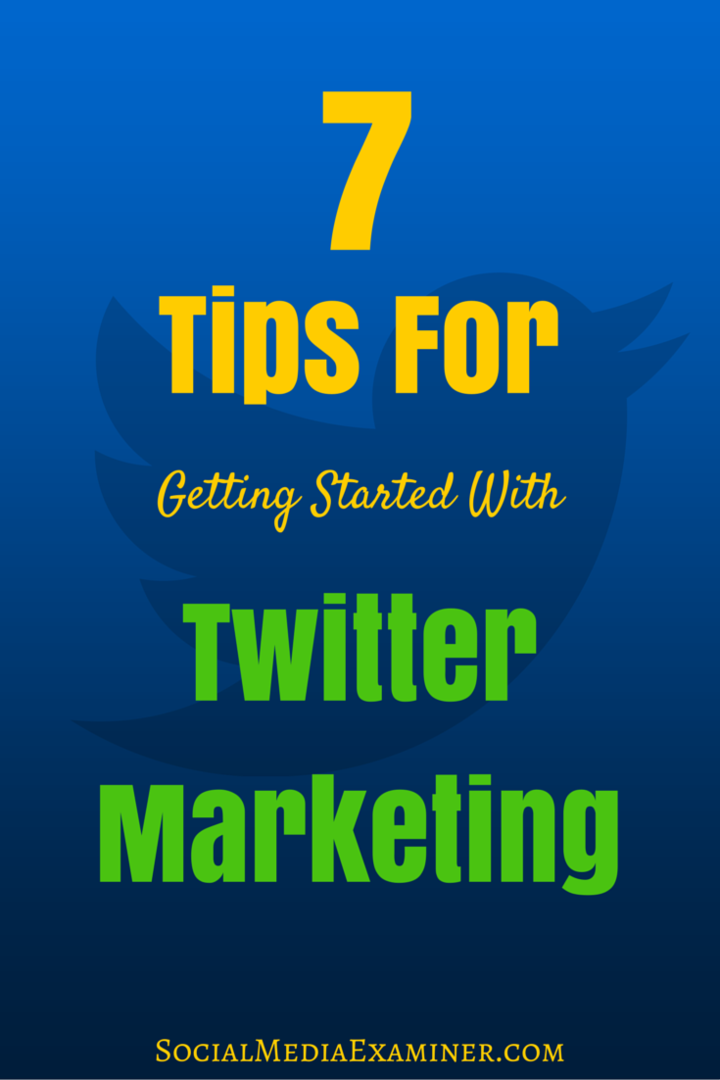 7 Tipps für den Einstieg in Twitter Marketing: Social Media Examiner