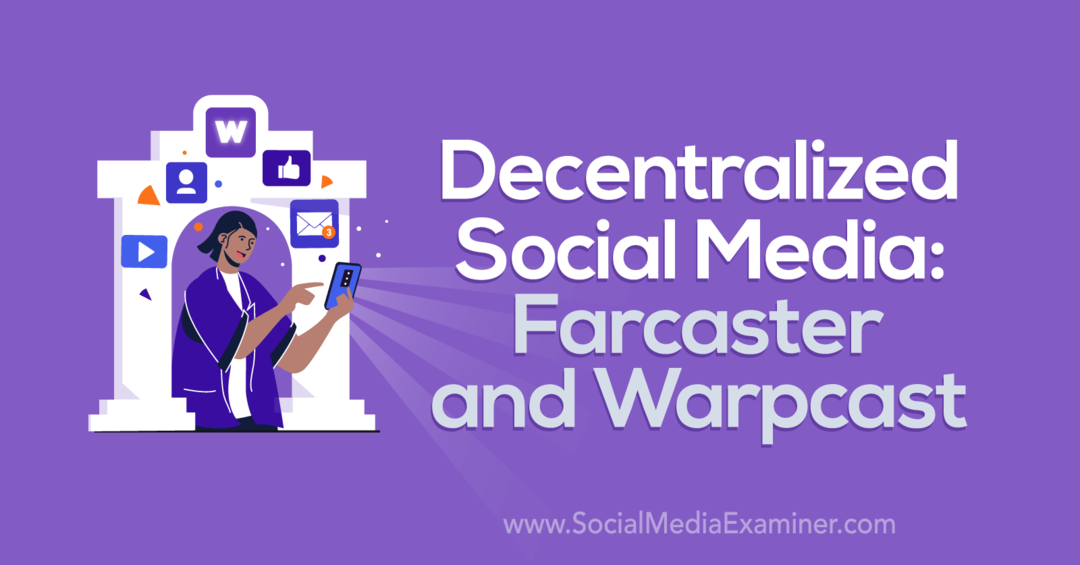 Dezentrale soziale Medien: Farcaster und Warpcast von Social Media Examiner