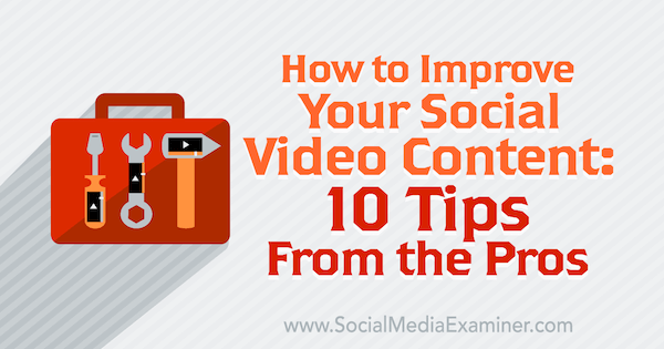 10 Pro-Tipps zur Verbesserung Ihrer sozialen Videoinhalte.