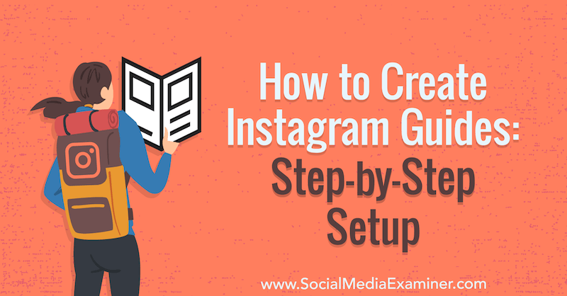 So erstellen Sie Instagram-Anleitungen: Schrittweise Einrichtung von Jenn Herman im Social Media Examiner.