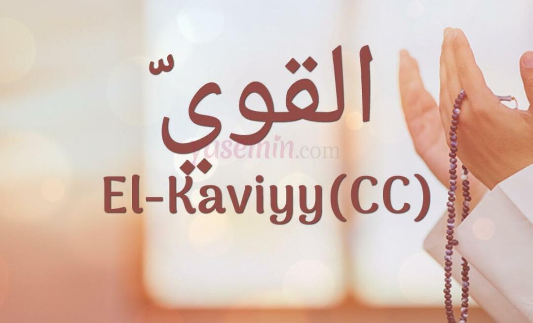 Was bedeutet El-Kaviyy (cc) in Esma-ul Husna? Was sind die Tugenden von al-Kaviyy?