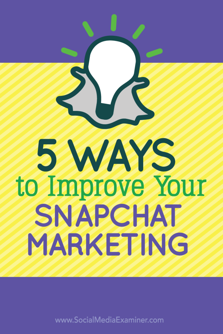 5 Möglichkeiten zur Verbesserung Ihres Snapchat-Marketings: Social Media Examiner