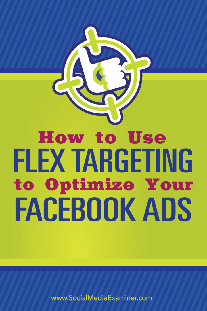So optimieren Sie Ihre Facebook-Anzeigen mit Flex Targeting: Social Media Examiner