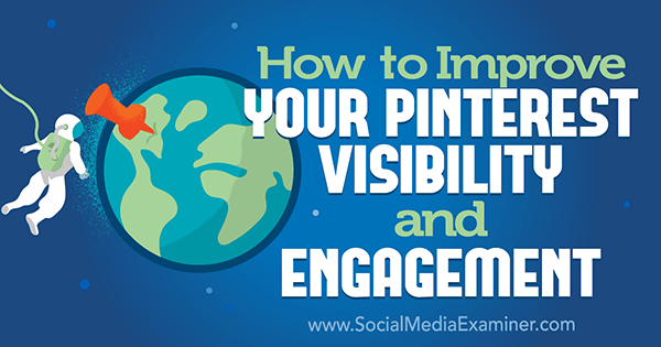 So verbessern Sie Ihre Pinterest-Sichtbarkeit und Ihr Engagement von Mitt Ray auf Social Media Examiner.