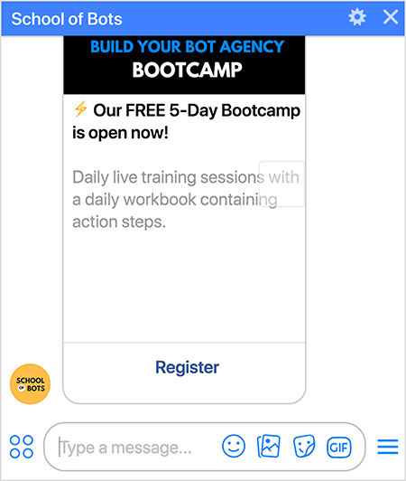 Dies ist ein Screenshot des School of Bots Messenger-Bots mit einer Registrierungsoption für das Bootcamp der Build Your Bot Agency. Der Text lautet: „Unser KOSTENLOSES 5-Tage-Bootcamp ist jetzt geöffnet! Tägliche Live-Trainingseinheiten mit einem täglichen Arbeitsbuch mit Aktionsschritten. “ Am Ende der Registrierungskarte im Bot befindet sich ein Registrierungslink. Natasha Takahashi sagt, dass die Verwendung des Bots zur Registrierung von Personen für das Bootcamp dazu beigetragen hat, die Abonnentenliste der School of Bots-Bots zu erweitern.