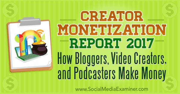 Creator Monetization Report 2017: Wie Blogger, Videokünstler und Podcaster Geld verdienen von Michael Stelzner auf Social Media Examiner.
