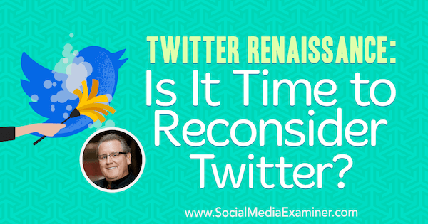 Twitter Renaissance: Ist es Zeit, Twitter zu überdenken? Einblicke von Mark Schaefer in den Social Media Marketing Podcast.