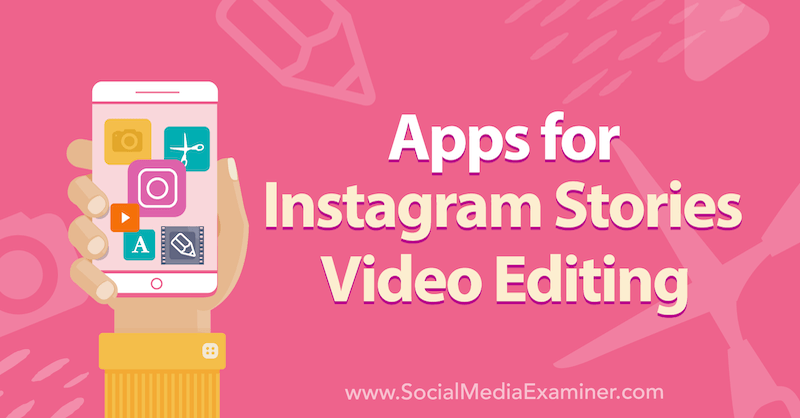 Apps für Instagram Stories Videobearbeitung von Alex Beadon auf Social Media Examiner.