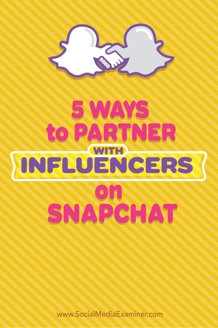5 Möglichkeiten, mit Influencern auf Snapchat zusammenzuarbeiten: Social Media Examiner