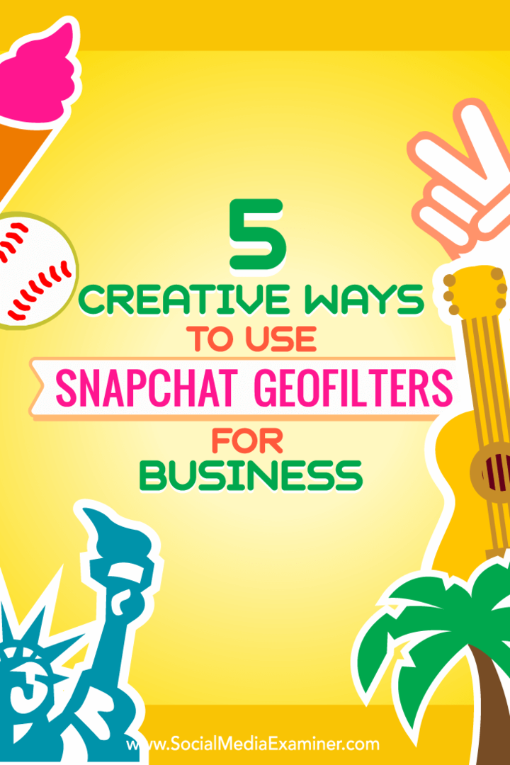 5 kreative Möglichkeiten zur Verwendung von Snapchat-Geofiltern für Unternehmen: Social Media Examiner
