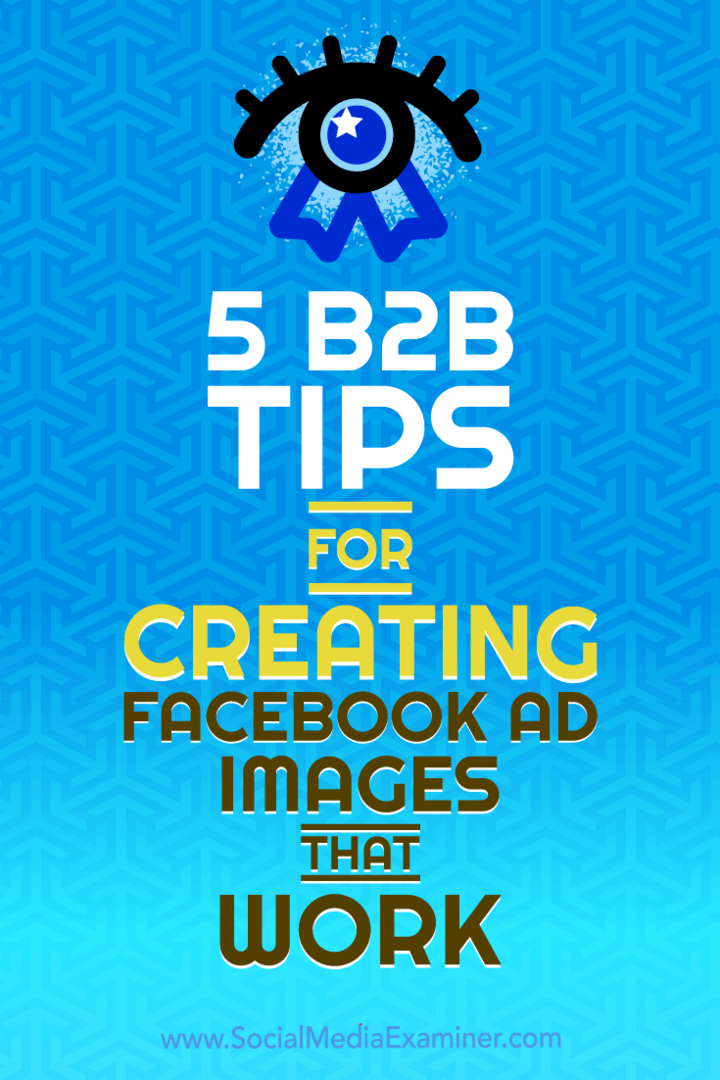 5 B2B-Tipps zum Erstellen funktionierender Facebook-Anzeigenbilder: Social Media Examiner