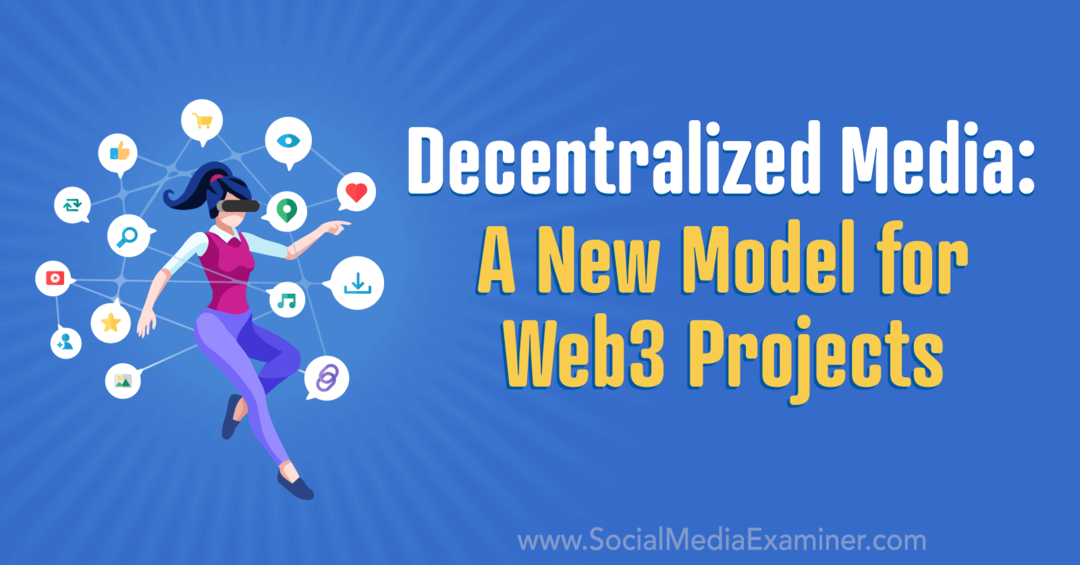 dezentralisieren Sie Medien ein neues Modell für Web3-Projekte von Social Media Examiner