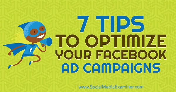 7 Tipps zur Optimierung Ihrer Facebook-Werbekampagnen von Maria Dykstra auf Social Media Examiner.