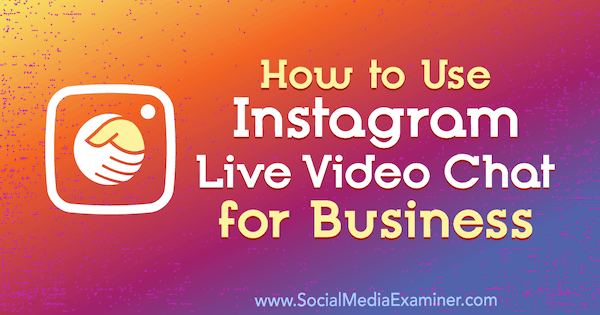 So verwenden Sie den Instagram Live-Video-Chat für Unternehmen von Jenn Herman auf Social Media Examiner.