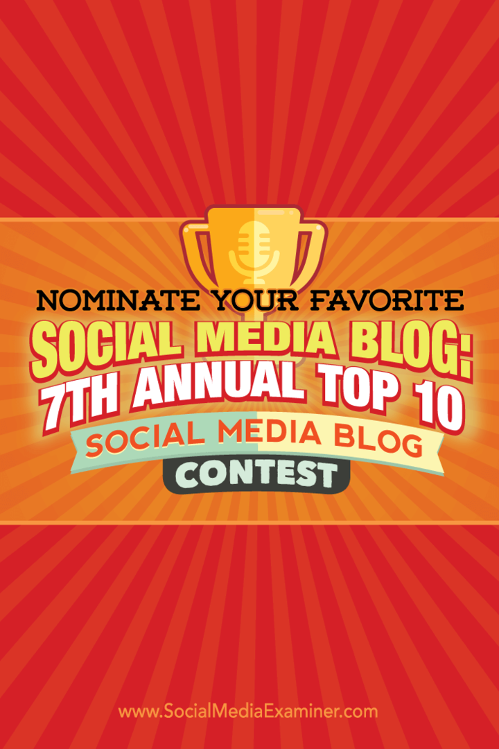 Nominieren Sie Ihren Lieblings-Social-Media-Blog: 7. jährlicher Top-10-Social-Media-Blog-Wettbewerb: Social Media Examiner