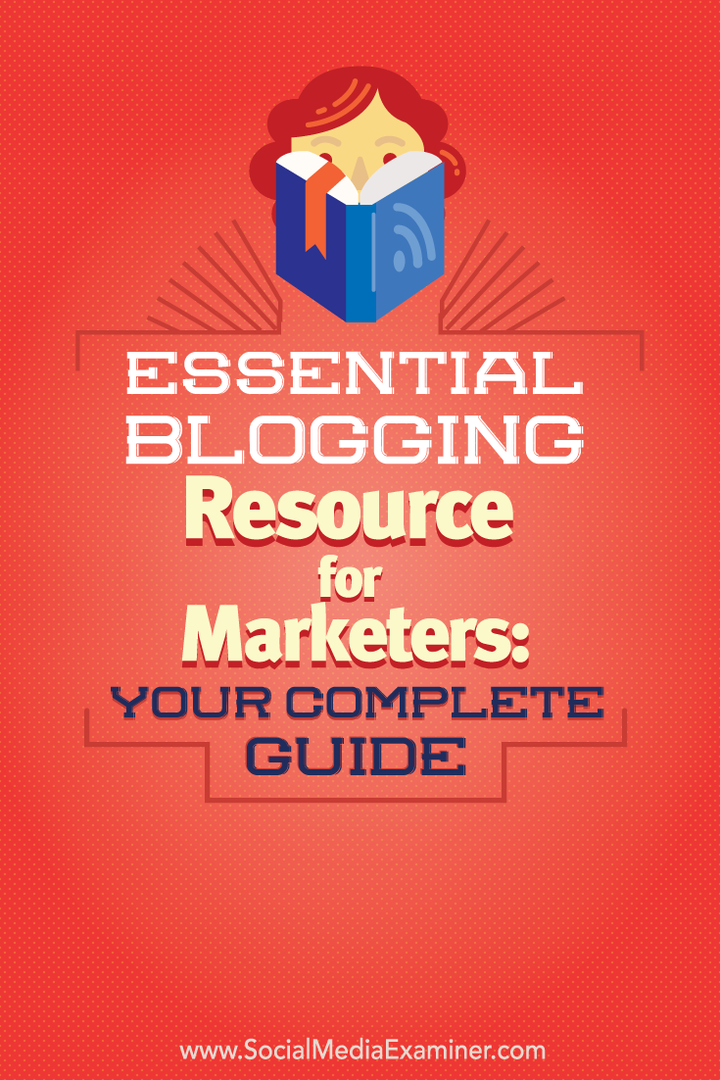 Wichtige Blogging-Ressource für Vermarkter: Ihr vollständiger Leitfaden: Social Media Examiner