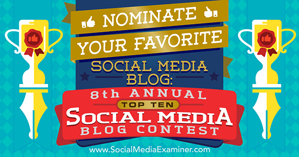 Nominieren Sie Ihren Lieblings-Social-Media-Blog: 8. jährlicher Top-10-Social-Media-Blog-Wettbewerb von Lisa D. Jenkins auf Social Media Examiner.