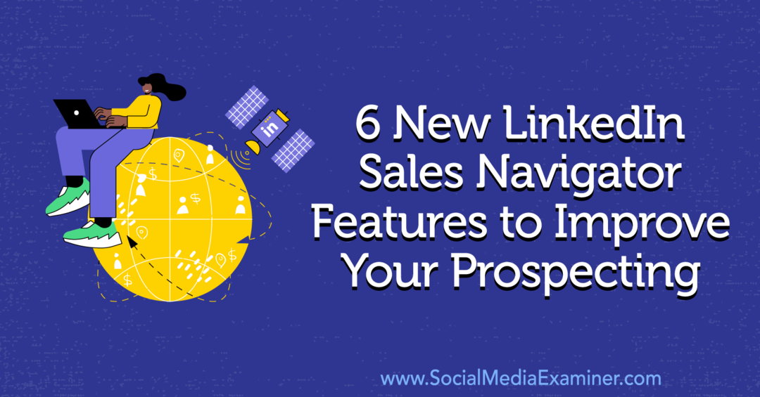 6 neue LinkedIn Sales Navigator-Funktionen zur Verbesserung Ihrer Prospektion von Anna Sonnenberg auf Social Media Examiner.