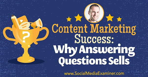 Erfolg beim Content-Marketing: Warum das Beantworten von Fragen Verkauft mit Erkenntnissen von Marcus Sheridan im Social Media Marketing Podcast.