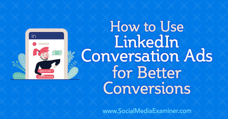 Verwendung von LinkedIn Conversation Ads für bessere Conversions von Luan Wise auf Social Media Examiner.
