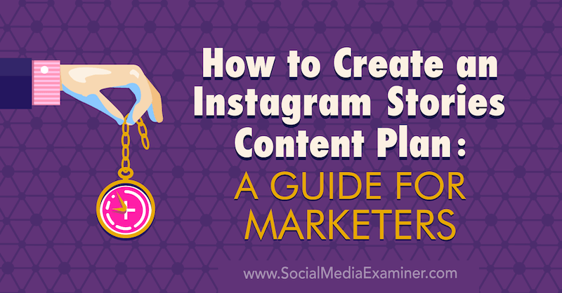 So erstellen Sie einen Inhaltsplan für Instagram-Geschichten: Ein Leitfaden für Vermarkter von Jenn Herman auf Social Media Examiner.