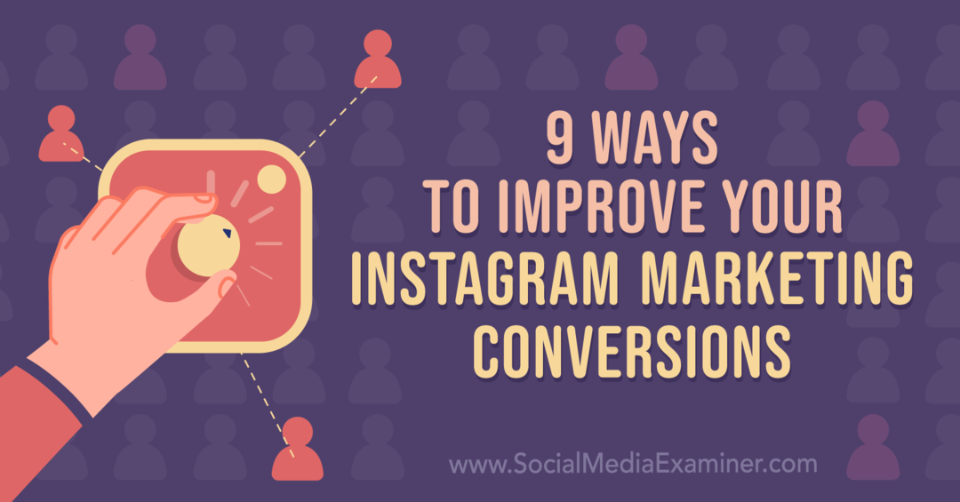 9 Möglichkeiten, Ihre Instagram-Marketing-Conversions zu verbessern: Social Media Examiner