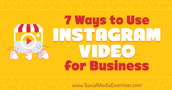 7 Möglichkeiten, Instagram Video for Business von Victor Blasco auf Social Media Examiner zu verwenden.