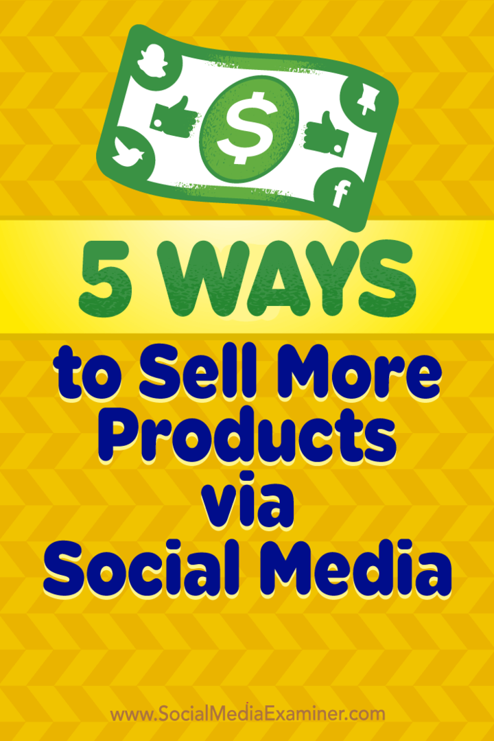 5 Möglichkeiten, mehr Produkte über Social Media zu verkaufen: Social Media Examiner
