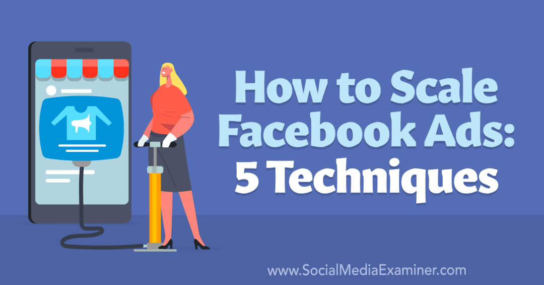 So skalieren Sie Facebook-Anzeigen: 5 Techniken – Social Media Examiner