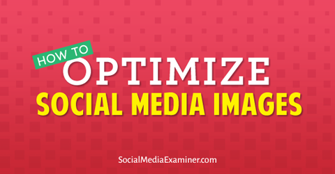 Optimieren Sie Social Media-Bilder