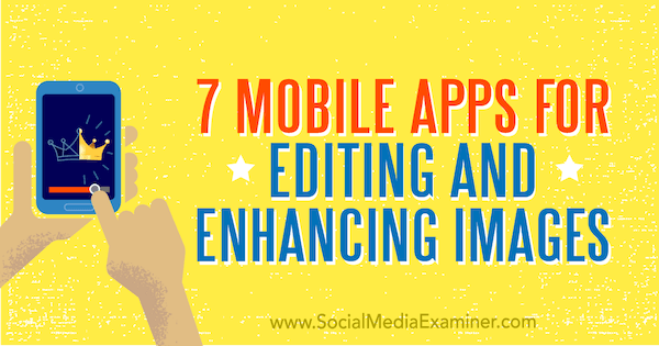 7 Mobile Apps zum Bearbeiten und Verbessern von Bildern: Social Media Examiner
