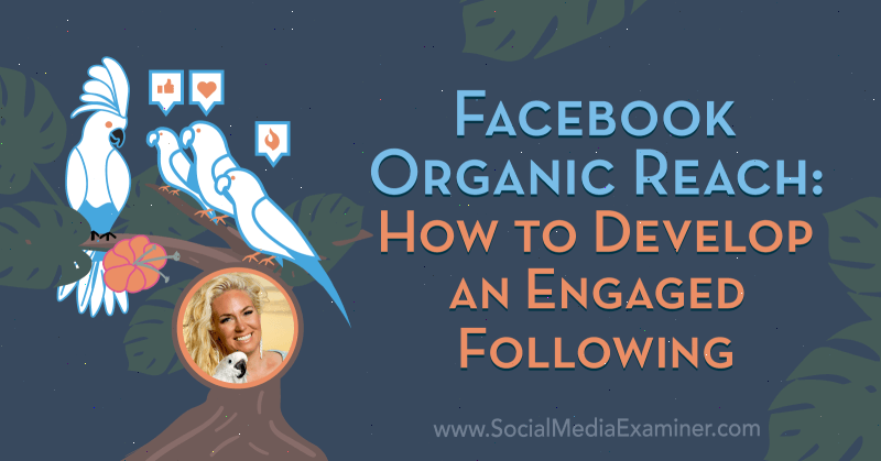 Facebook Organic Reach: So entwickeln Sie eine engagierte Fangemeinde mit Erkenntnissen von Fallon Zoe im Social Media Marketing Podcast.