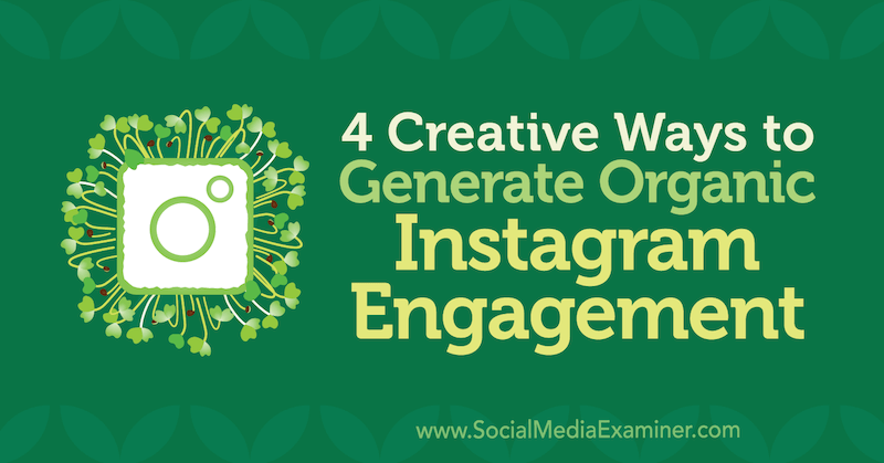 4 kreative Möglichkeiten zur Generierung eines organischen Instagram-Engagements von George Mathew im Social Media Examiner.