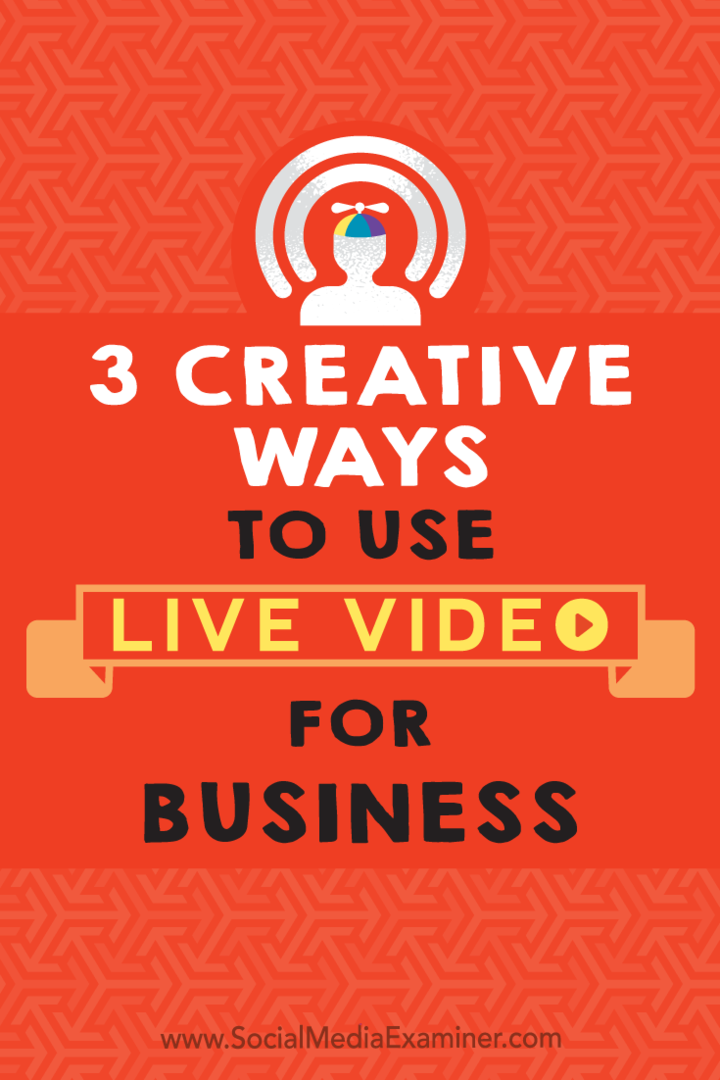 3 kreative Möglichkeiten zur Verwendung von Live-Videos für Unternehmen von Joel Comm im Social Media Examiner.