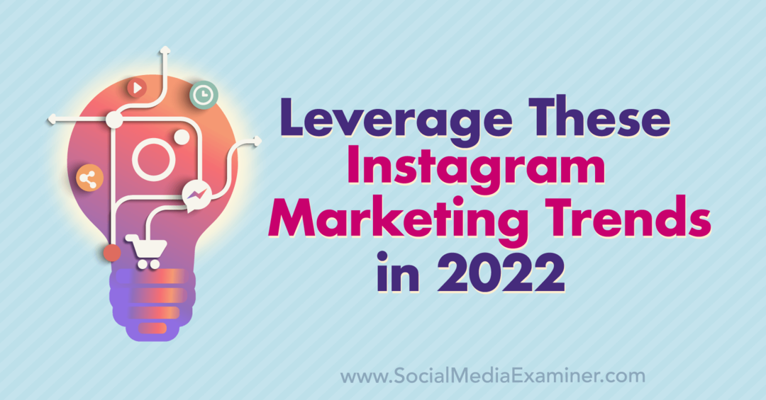 Nutzen Sie diese Instagram-Marketing-Trends im Jahr 2022: Social Media Examiner